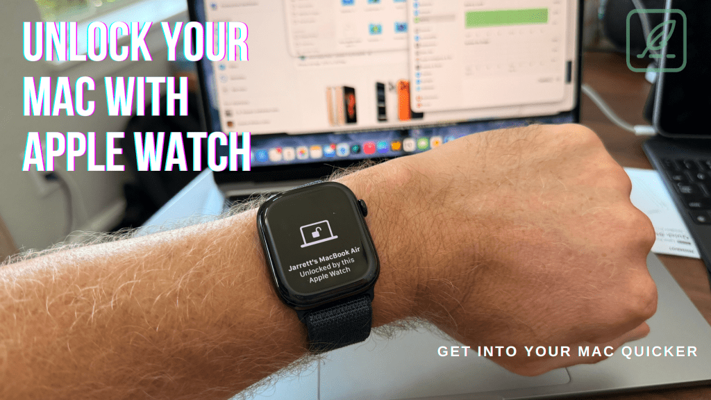 Unlock Your Mac with Apple Watch Automatically 1 A person's arm with an Apple Watch on it. The watch screen displays a lock icon and text that reads "Jarrett's MacBook Air Unlocked via Apple Watch." In the background, there is a laptop with a document open on the screen. The text "UNLOCK YOUR MAC WITH APPLE WATCH" is written in pink and white on the left side of the image, and "GET INTO YOUR MAC QUICKER" is written in white on the bottom right.