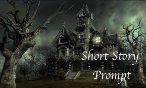 Fun and Spooky Short Story Prompt: Halloween Haunted House Story 4 Haunted House with the words Short Story Prompt for halloween