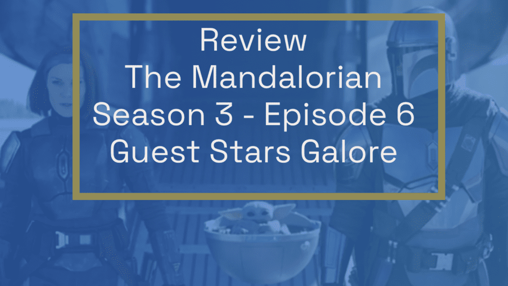 The Mandalorian Season 3 Episode 6 - A Boring Exploration into Droid Rights 2 Din Djarin, Bo Katan, and Grogu from The Mandarin in a blue tint, with Review of The Mandalorian Season 3 Episode 6 Guest Stars Galore in white print inside a yellow outlined box