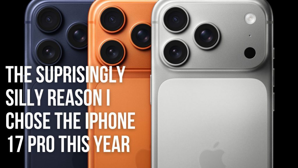 The Surprisingly Silly Reason I Ordered An iPhone 17 Pro 7 3 iPhone 17 Pros in Dark Blue, Cosmic Orange, and Silver lined up with the words "The surprisingly silly reason I choose the iPhone 17 Pro This Year"