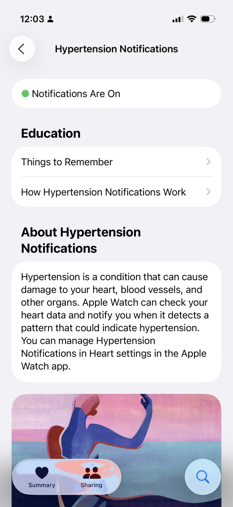 Why I Bought an Apple Watch Series 10 in 2025 (Even After Series 11 Launched) 9 Screenshot of a mobile app page titled "Hypertension Notifications." At the top, there's a back arrow and a user icon. Below, a toggle switch labeled "Notifications Are On" is green, indicating notifications are enabled. The page is divided into sections:
1. **Education**: Contains two buttons:
- "Things to Remember" with a right arrow.
- "How Hypertension Notifications Work" with a right arrow.
2. **About Hypertension Notifications**: A text box explains hypertension, its health risks, and how the Apple Watch monitors heart data to detect patterns. It mentions managing notifications in the Apple Watch app.
3. **Illustration**: At the bottom, an abstract image shows a person in a blue pose against a pink and purple sky.
4. **Navigation Bar**: Includes icons for "Summary," "Sharing," and a search magnifying glass.