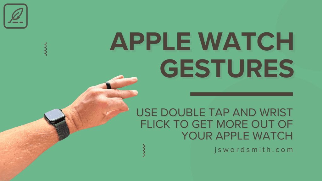 A person's hand wearing a black Apple Watch with a black band is extended towards the camera. The background is a solid green color. The text "APPLE WATCH GESTURES" is prominently displayed in large, dark brown letters at the top. Below it, in smaller black letters, it reads "USE DOUBLE TAP AND WRIST FLICK TO GET MORE OUT OF YOUR APPLE WATCH." At the bottom right corner, the website "jswordsmith.com" is written in light gray.