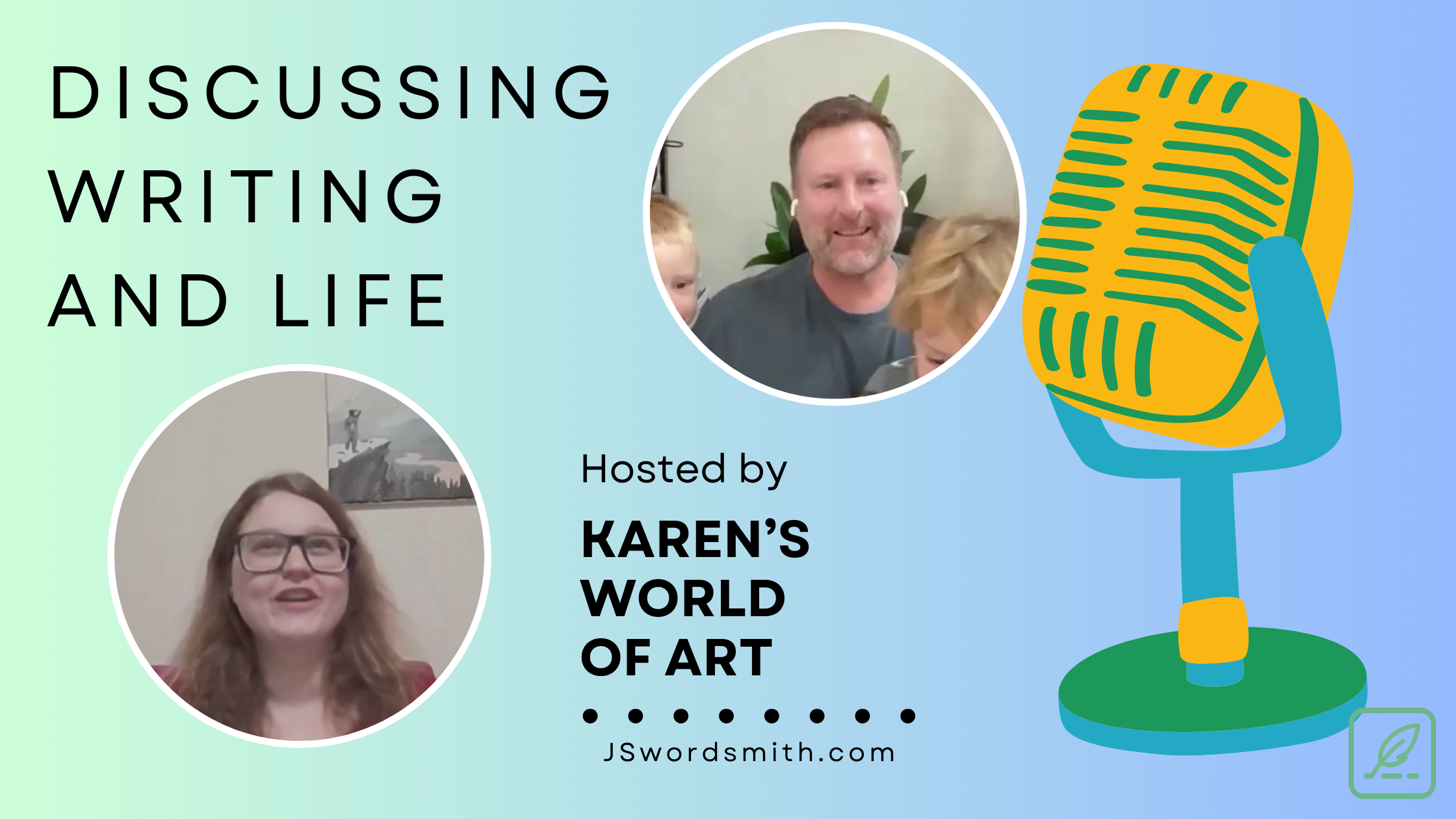 A graphic with a light blue and green gradient background. On the left side, there are two circular portraits of people. The top portrait shows a man with short hair and a beard, smiling and wearing a dark shirt. The bottom portrait shows a woman with long brown hair and glasses, also smiling. To the right of the portraits, there is a large illustration of a vintage-style yellow and green microphone on a green stand. Above the portraits, the text reads "DISCUSSING WRITING AND LIFE" in bold black letters. Below the portraits, it says "Hosted by KAREN'S WORLD OF ART" with a series of dots underneath. At the bottom right corner, there is a small logo with a leaf and the text "JSwordsmith.com."